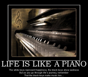 Life is like a piano...