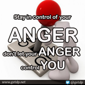 Stay in control of your anger don't let your anger control you