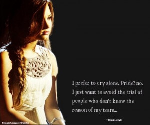 Demi lovato quotes sayings i prefer to cry alone