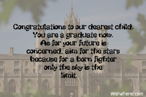 Congratulations to our dearest child. You are a graduate now. As for ...