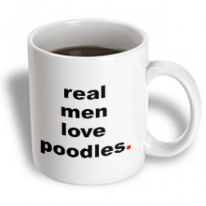 3dRose - EvaDane - Funny Quotes - Real men love poodles. Dog Lovers ...
