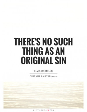 ... No Such Thing As An Original Sin Quote | Picture Quotes & Sayings