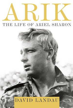 Ariel Sharon, a bio of a life beyond all expectations