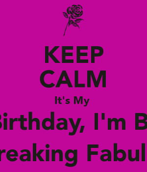 KEEP CALM It's My 30th Birthday, I'm Blessed And Freaking Fabulous!!!