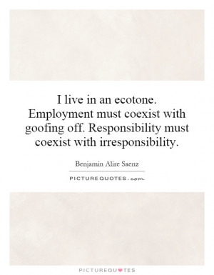 ... ecotone. Employment must coexist with goofing off. Responsibility