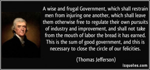 wise and frugal Government, which shall restrain men from injuring ...