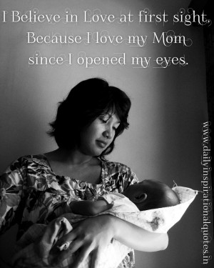 ... ,Because I Love My Mom Since I Opened My Eyes ~ Inspirational Quote