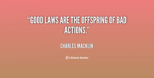 quote-Charles-Macklin-good-laws-are-the-offspring-of-bad-24607.png