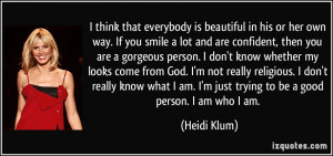 think that everybody is beautiful in his or her own way. If you ...