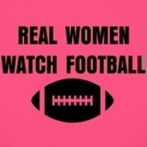 Real Women Watch Football ~ Football Quote