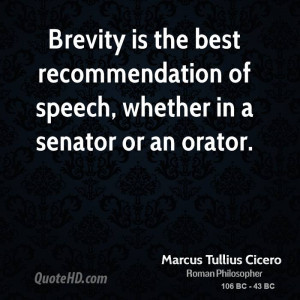 Brevity is the best recommendation of speech, whether in a senator or ...