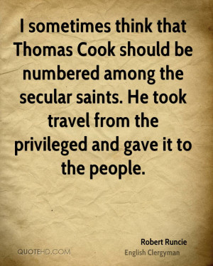 sometimes think that Thomas Cook should be numbered among the ...