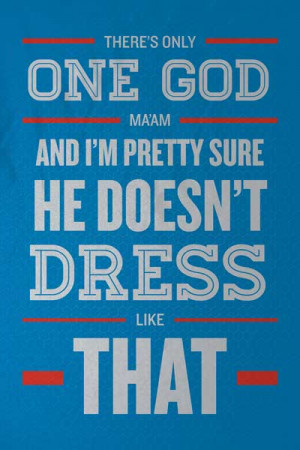 There’s Only One God And I’M Pretty Sure He Doesn’t Dress Like ...
