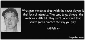 gets me upset about with the newer players is their lack of intensity ...