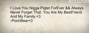 Love You Nigga Piglet ForEver && Always. Never Forget That. You Are ...