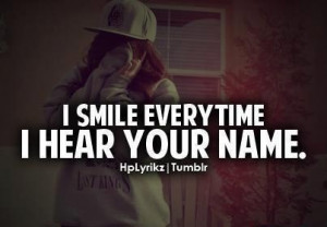 smile everytime I hear your name