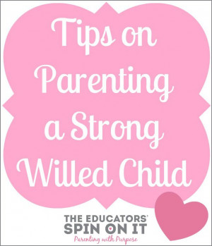 Tips for Raising a Strong Willed Child from The Educators' Spin On ...
