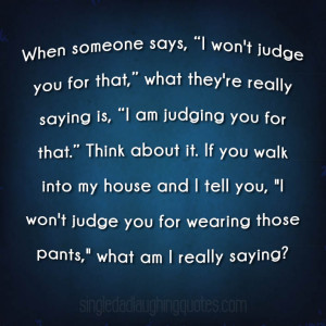When You Tell Me You Don’t Judge Me