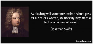 As blushing will sometimes make a whore pass for a virtuous woman, so ...