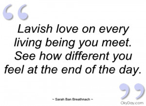 lavish love on every living being you meet sarah ban breathnach