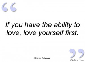 if you have the ability to love charles bukowski