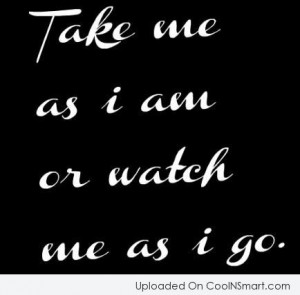 Cool Quotes On Attitude Attitude quote: take me as i