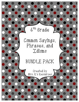 6th Grade Sayings, Phrases, and Idioms BUNDLE PACK