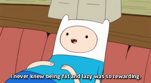 ... 6495 tags: finn adventure time never knew being fat lazy so rewarding