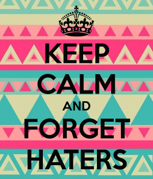 keep calm and make more haters