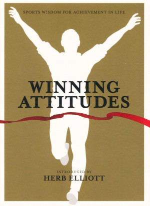 ... Attitudes : Sport's Messages for Achievement in Life - Herb Elliott