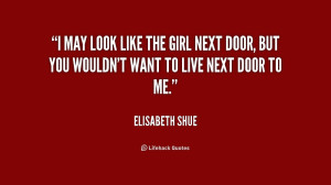 ... the girl next door, but you wouldn't want to live next door to me