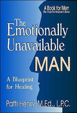 The Emotionally Unavailable Man: A Blueprint for Healing: A Book Men/A ...