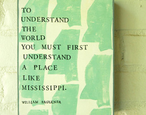... on wood panel, William Faulkner quote, Mississippi stamped art, green