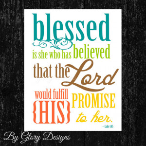 ... has believed that the LORD would fulfill His promise to her. Luke 1:45