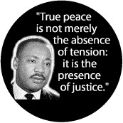 True peace is not merely the absence of tension: it is the presence of ...