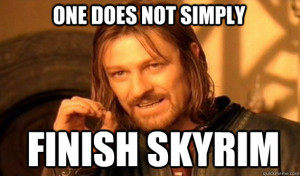 one does not simply finish skyrim - Boromir