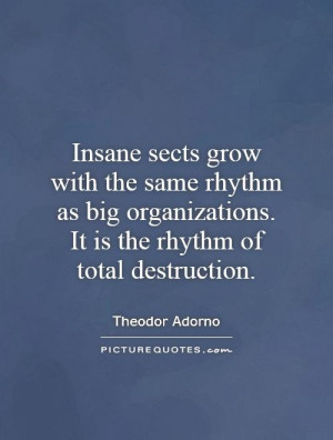 ... organizations. It is the rhythm of total destruction. Picture Quote #1