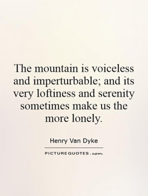 The mountain is voiceless and imperturbable; and its very loftiness ...