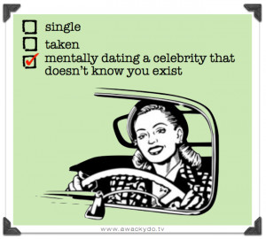 single, taken, mentally dating a celebrity that does not know you ...