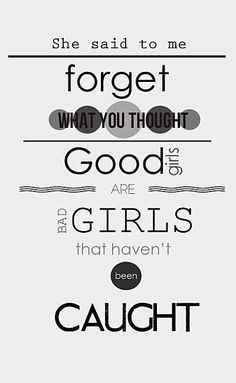 ... forget what you saw, cause good girls are bad girls that haven't been