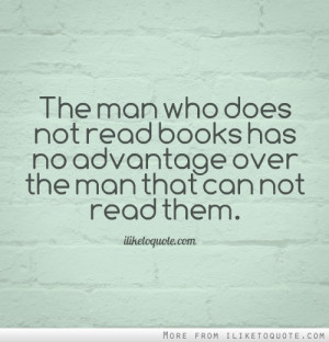 Quotes on literacy - Literacy Quote - The man who does not read books ...
