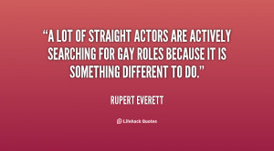 lot of straight actors are actively searching for gay roles because ...