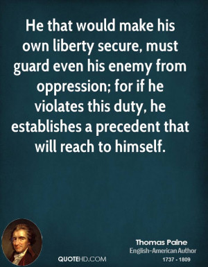He that would make his own liberty secure, must guard even his enemy ...