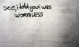 Feeling Worthless Quotes Tumblr You could never be worthless.