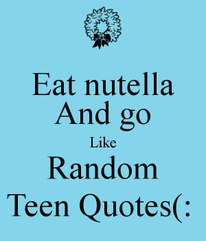eat-nutella-and-go-like-random-teen-quotes.png