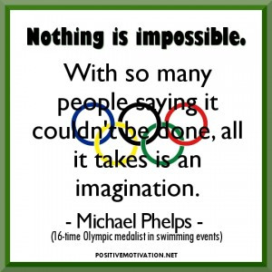 ... .” – Michael Phelps, 16-time Olympic medalist in swimming events