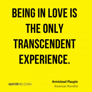 Being In Love Is The Only Transcendent Experience. - Armistead Maupin