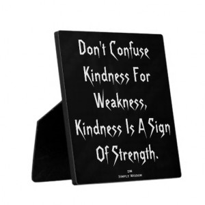 Don't Confuse Kindness For Weakness...' Plaque