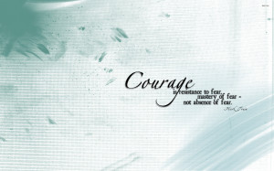 Courage is resistance to fear wallpaper