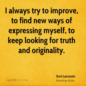 always try to improve, to find new ways of expressing myself, to ...
